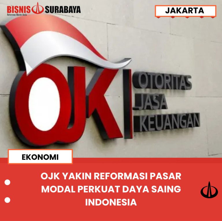OJK YAKIN REFORMASI PASAR MODAL PERKUAT DAYA SAING INDONESIA